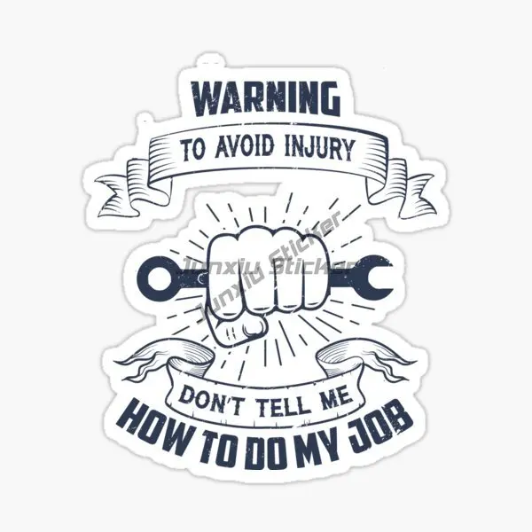 Creative and Humorous WARNING TO AVOID INJURY DON'T TELL ME HOW TO DO MY JOB Vinyl Waterproof Self-adhesive Car Stickers