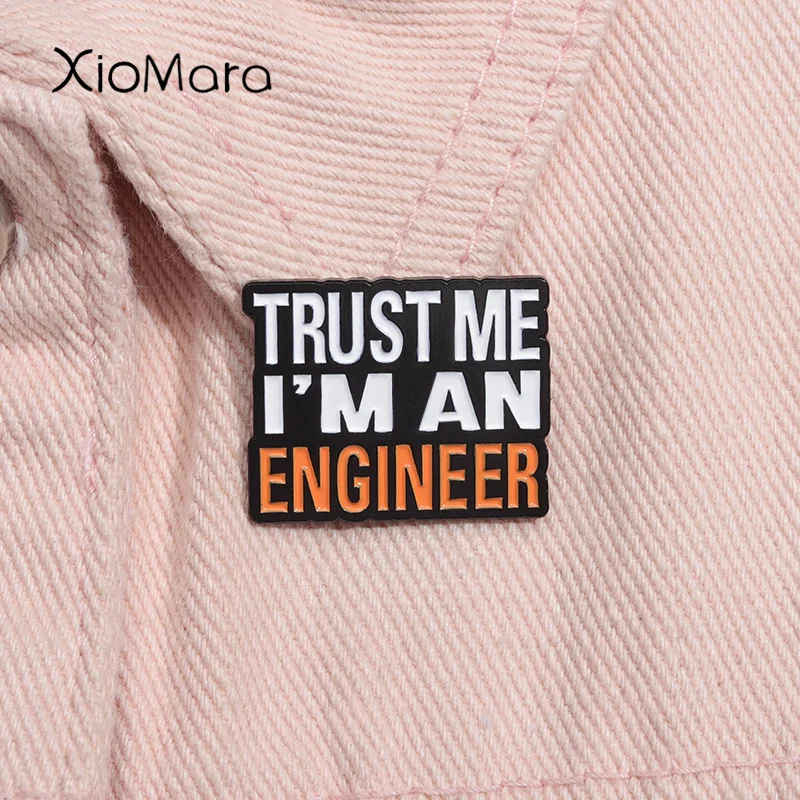 Trust Me I’m an Engineer Enamel Pin Custom Creative Brooch Lapel Badge Jewelry Gift For Engineering Student Graduate Teacher