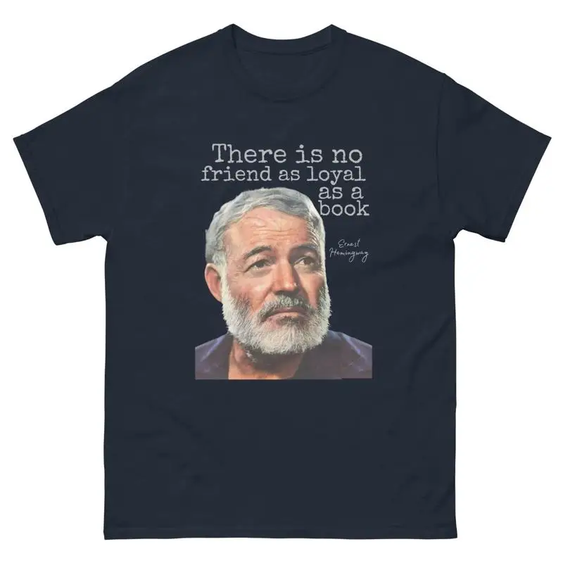 Ernest Hemingway There Is No Friend As Loyal As A Book T-Shirt