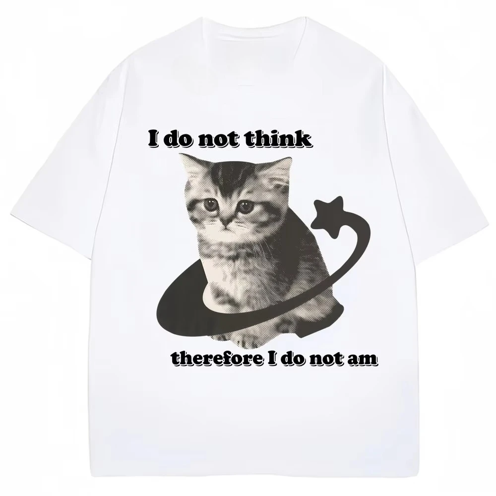 I Do Not Think Therefore I Do Not Am Funny Cat Meme T Shirt Men Women Fashion Vintage Y2k Kitten T-shirts LooseT Cheap Shirts