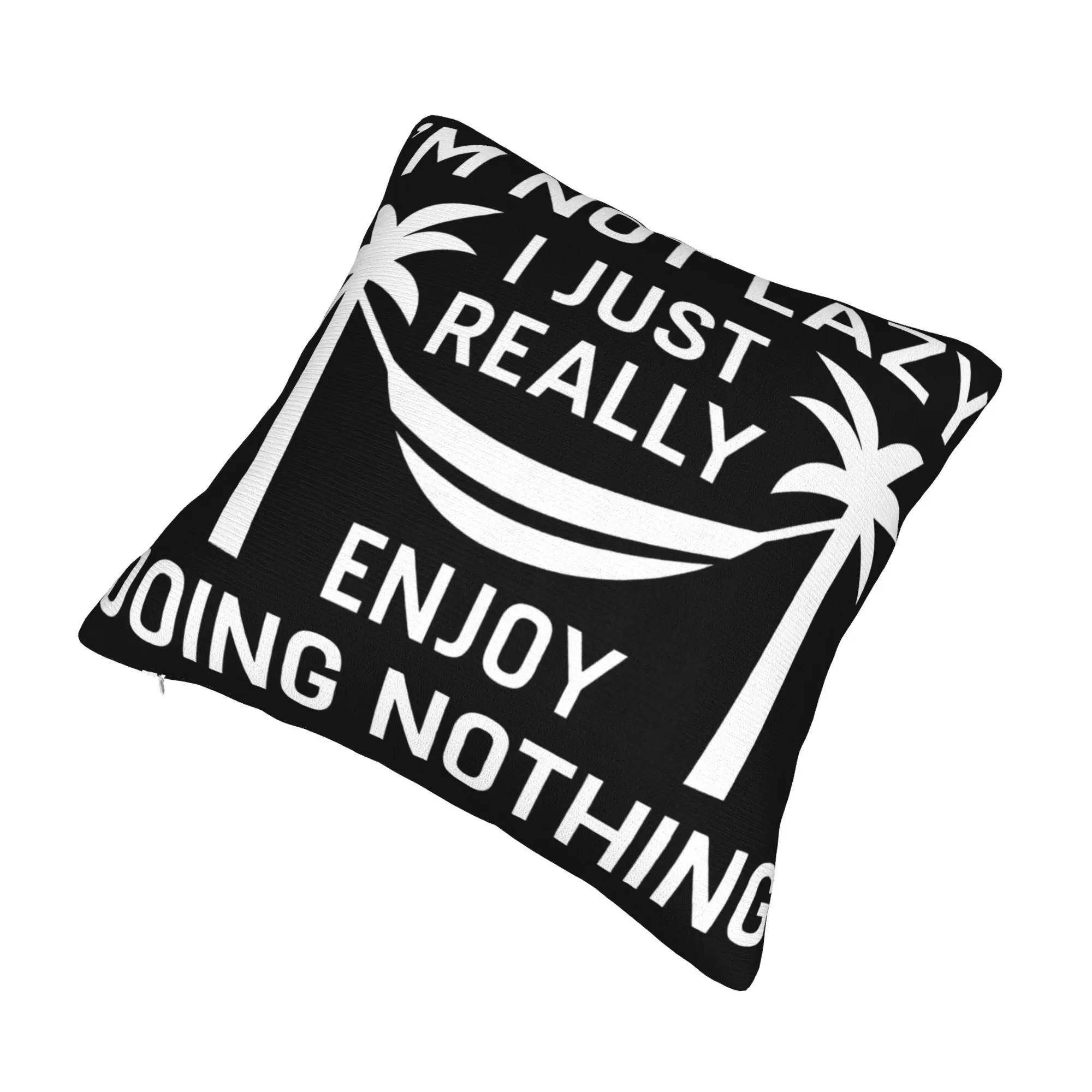 Decorative Pillowcase I'm Not Lazy I Just Really Enjoy Doing Nothing Merch Home  Pillow Case Cover Square Multi Size