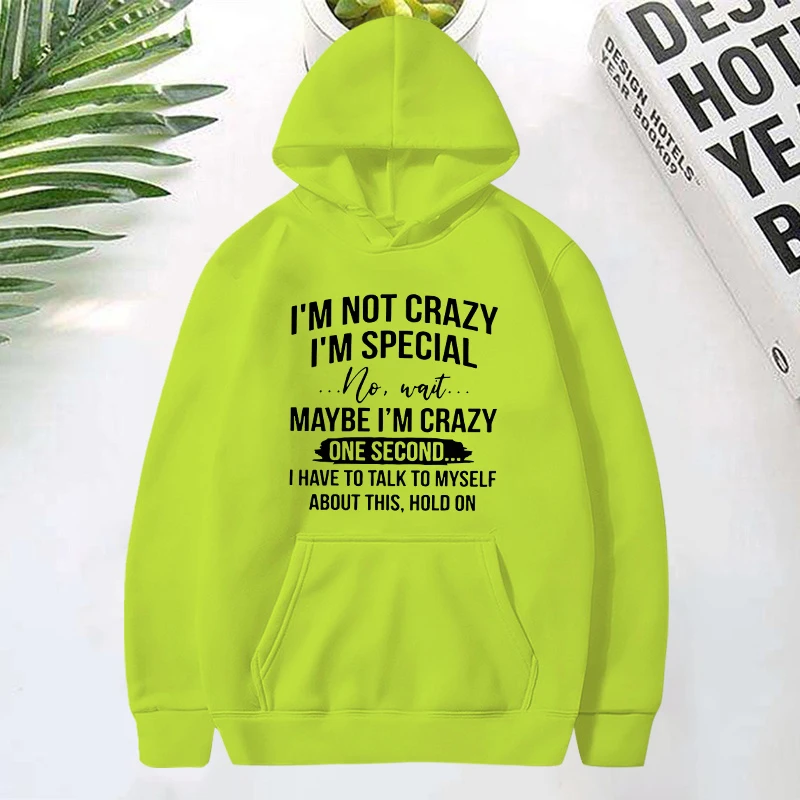 Funny I'M Not Crazy I'M Special Printed Tops Harajuku Hoodie Fashion Sweatshirt Women Men Casual Pullover Hoodie