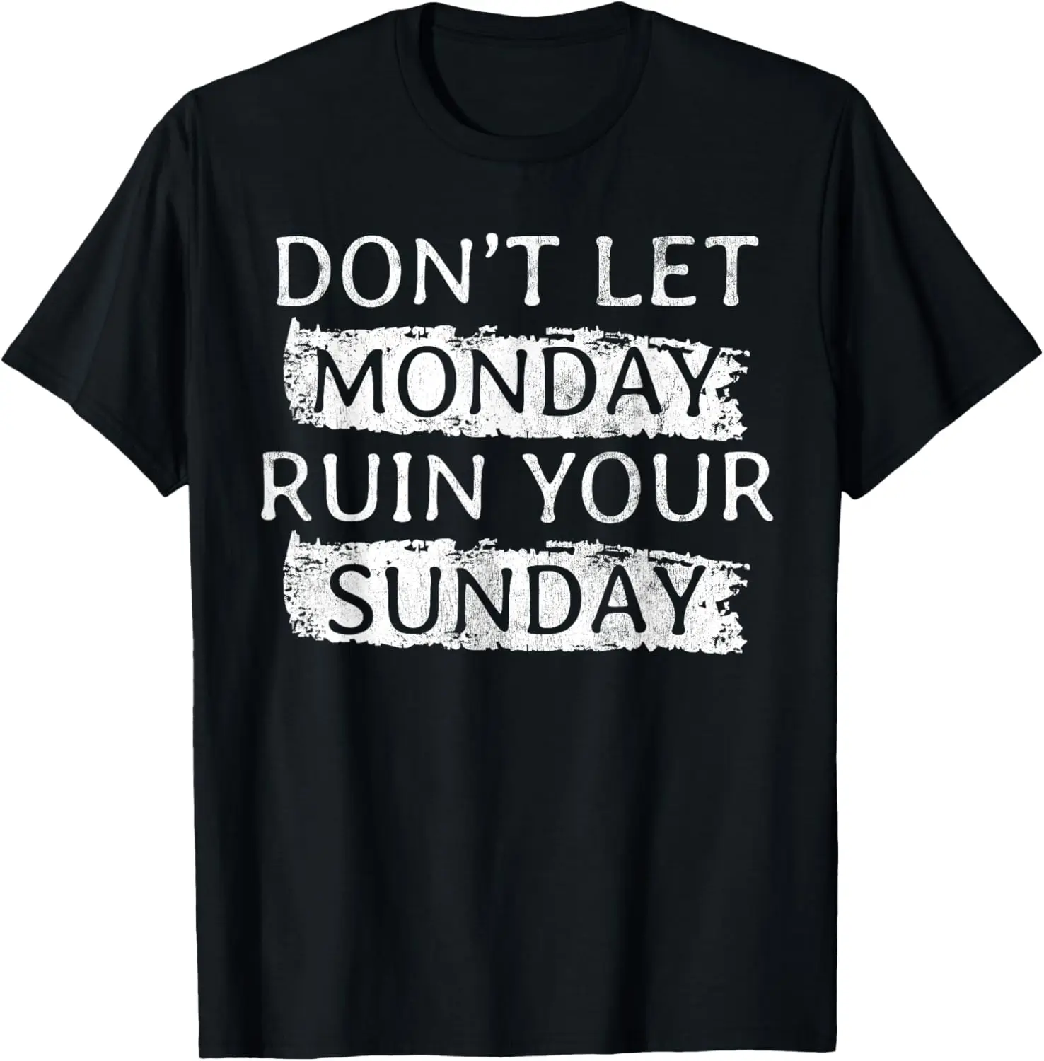 Positive Motivation Weekend Dont Let Monday Ruin Your Sunday T-Shirt