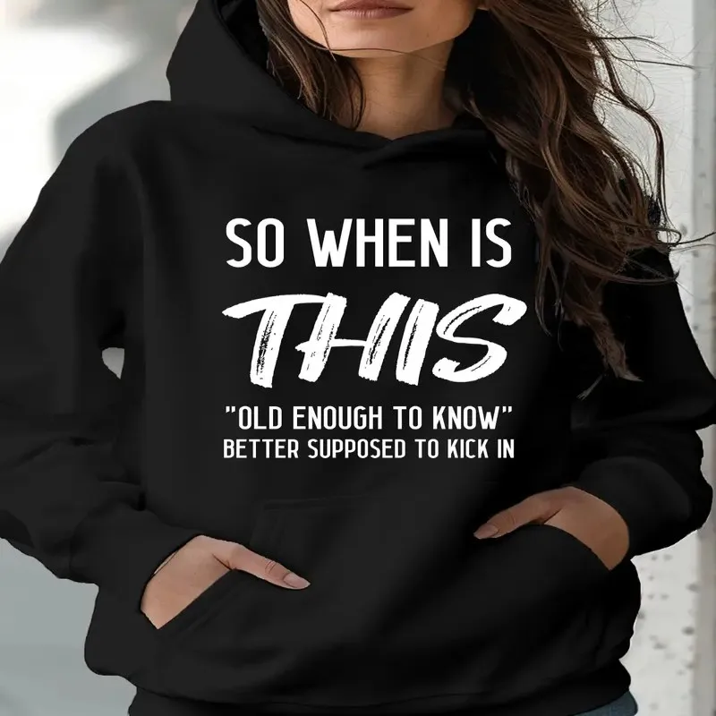 Women'S Black Hoodie with So When Is This Old Enough to Know Better Supposed to Kick In Quote ， Soft Long Sleeve Pullover