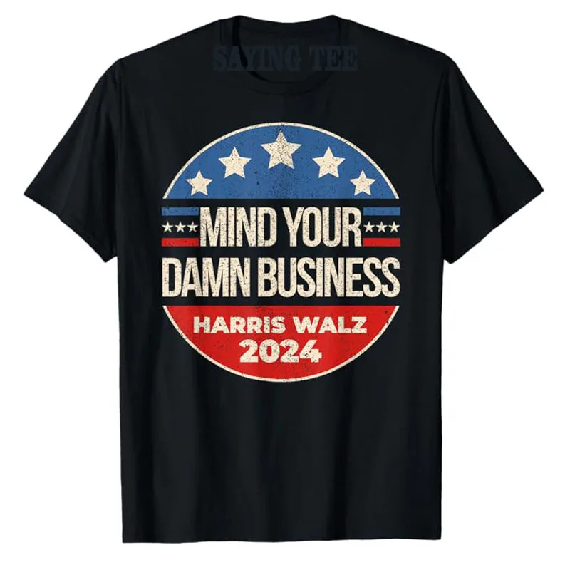 

Mind Your Own Damn Business Harris Walz 2024 for President T-Shirt Humor Funny Kamala Harris Support Fans Clothes Campaign Tees