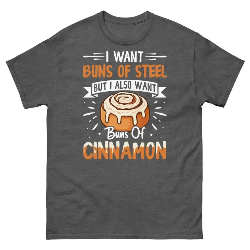 I Want Buns of Steel but I Also Want Buns of Cinnamon Unisex Classic Tee