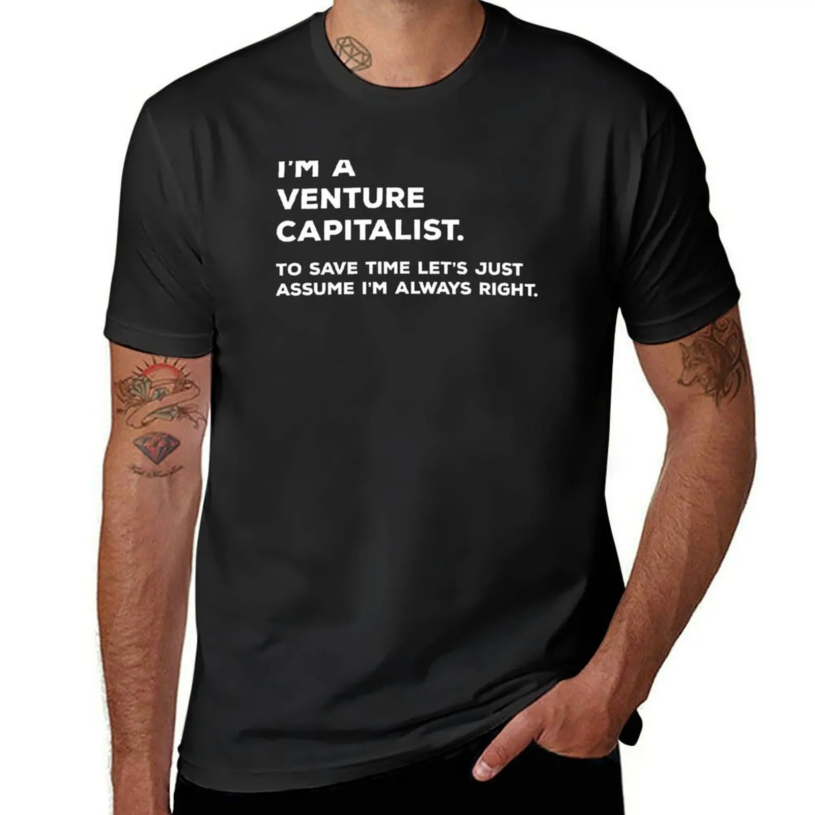 I'm A Venture Capitalist. To Save Time Let's Just Assume I'm Always Right. T-Shirt vintage plain t shirts men