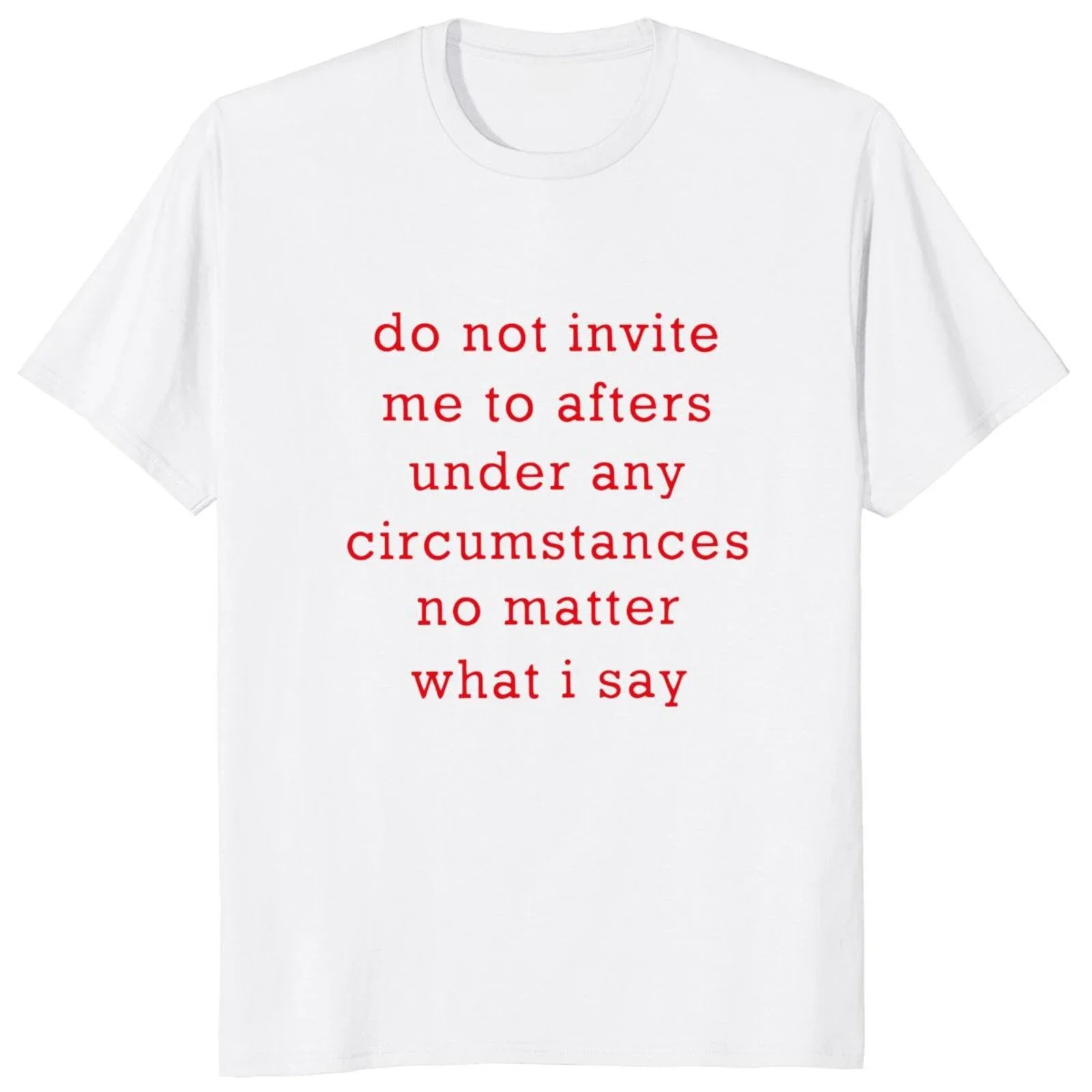 100% Cotton Unisex Casual T-shirts Do Not Invite Me To Afters Under Any Circumstances T Shirt Funny Jokes Y2k Tops tshirts