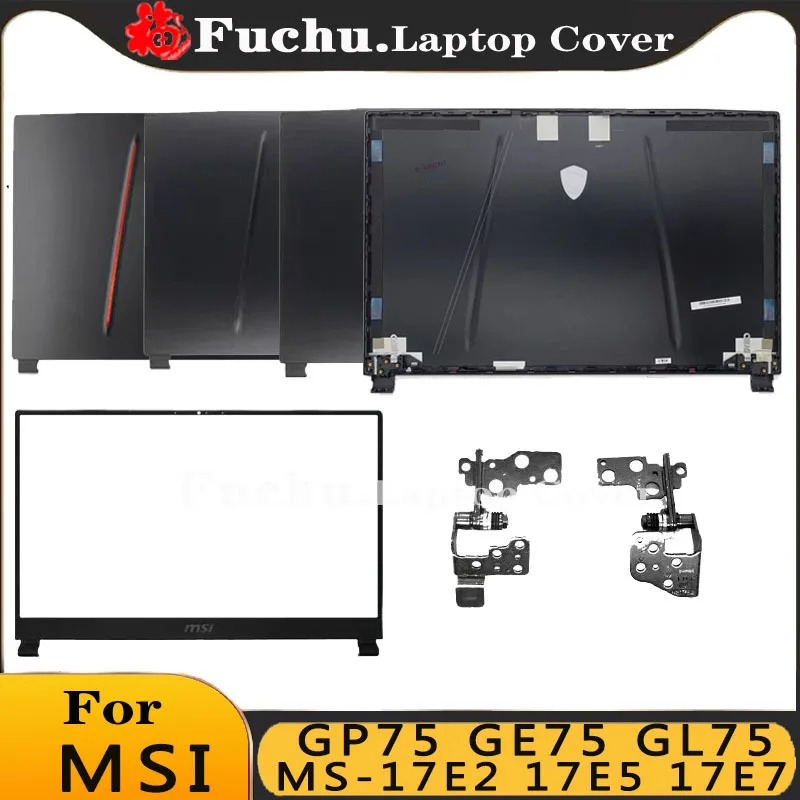 NEW Laptop LCD Back Cover/Front Bezel/Hinges For MSI GP75 GE75 GL75 MS-17E2 17E5 17E7 Series Computer Case