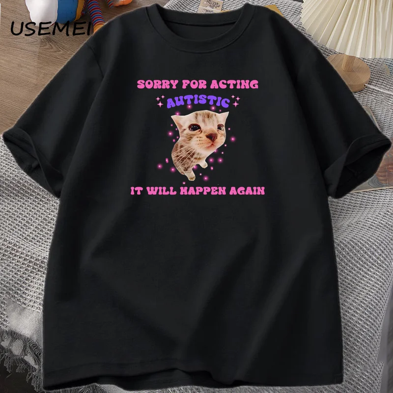 Sorry for Acting Autistic Cat Funny T-Shirt for Men Women Kitten Cat Trendy Mental Health Tshirt Cotton Men's Clothing Oversized