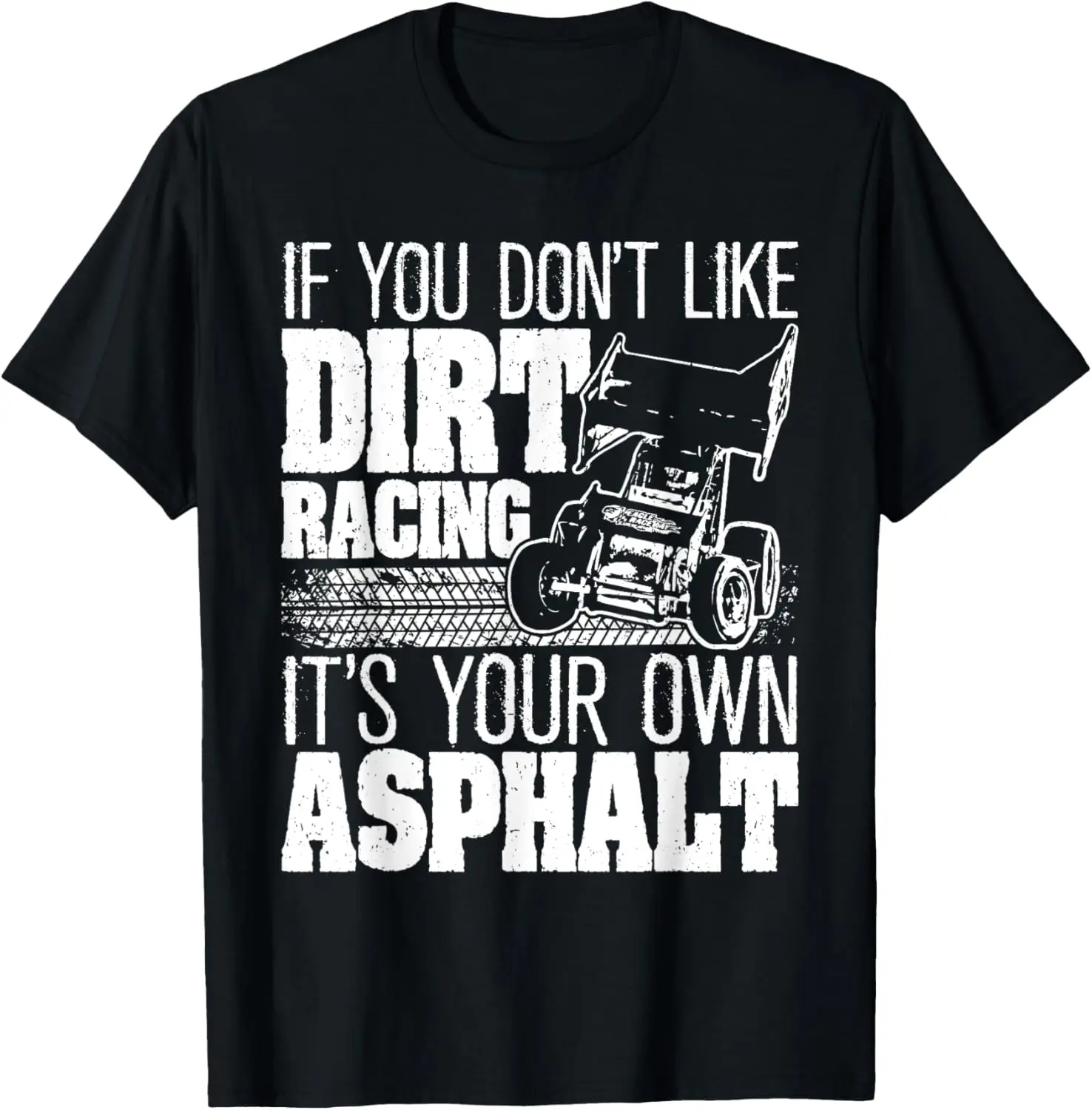 If You Don't Like Dirt Racing - Sprint Car Dirt Track Racing T-Shirt