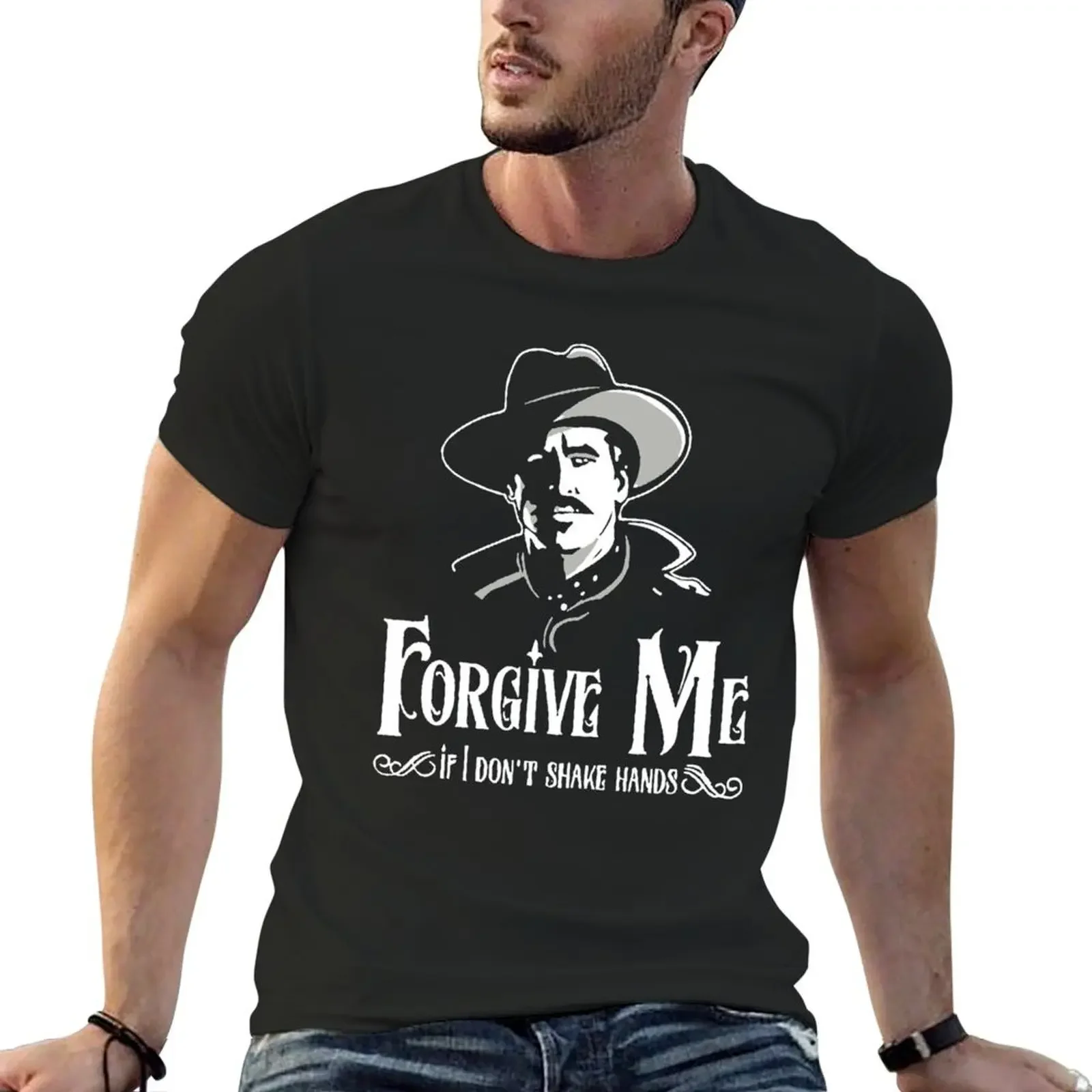 Men Women Doc Holliday Forgive Me If I Don'T Shake HandsClassic Fan T-Shirt plus size tops oversized anime figures mens fashion