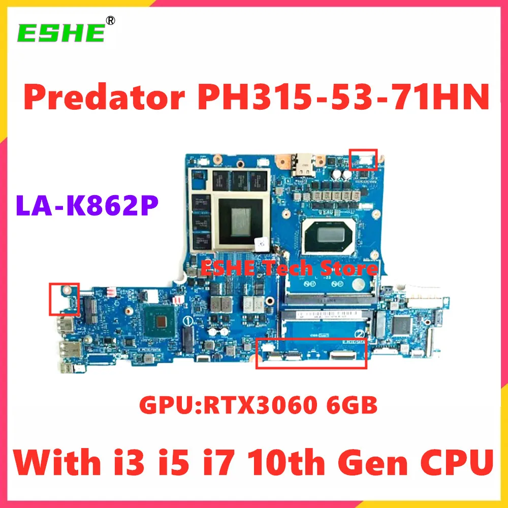 LA-K862P For Acer Predator PH315-53-71HN Laptop Motherboard With i3 i5 i7 10th Gen CPU RTX3060 6GB GPU DDR4 100% tested work