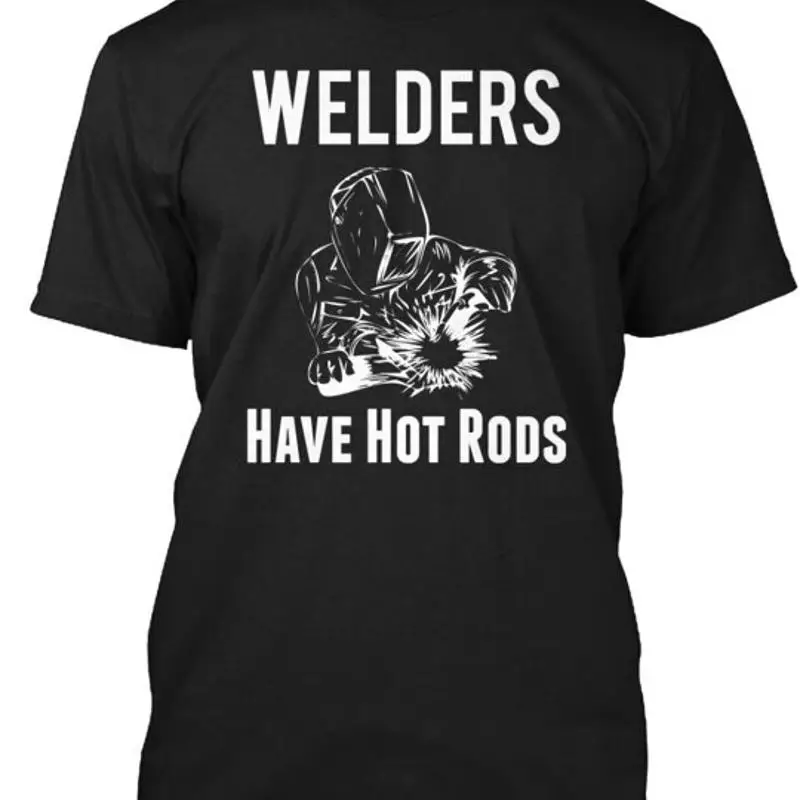 

Welders Have Hot Rods T Shirt Size S To 5Xl