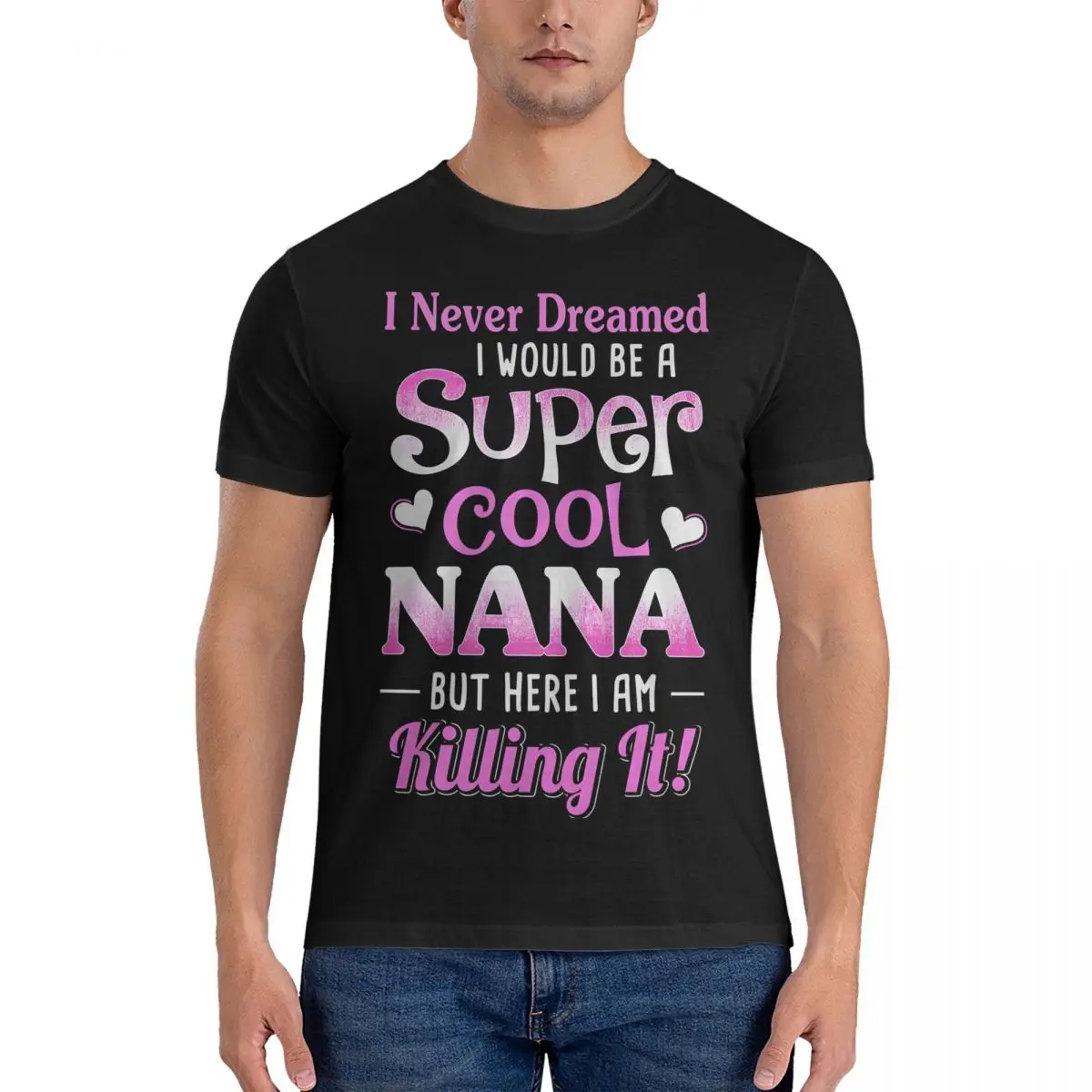 Novelty I Never Dreamed I Would Be A Super Cool Fitted TShirt for Men Crew Neck 100% Cotton T Shirts NANA Short Sleeve Tees Gift