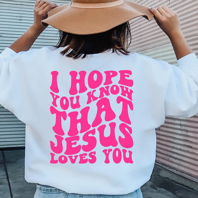 

I Hope You Know That Jesus Loves You Letters Back Print Women Sweatshirts Long Sleeve Graphic Hoodies Loose Cotton Clothes Top