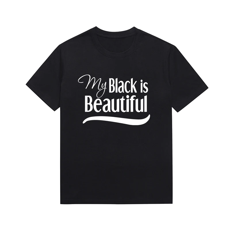 My Black Is Beautiful Slogan Women Tee Melanin Streetwear Summer Casual Short Sleeve Top Custom T Shirt