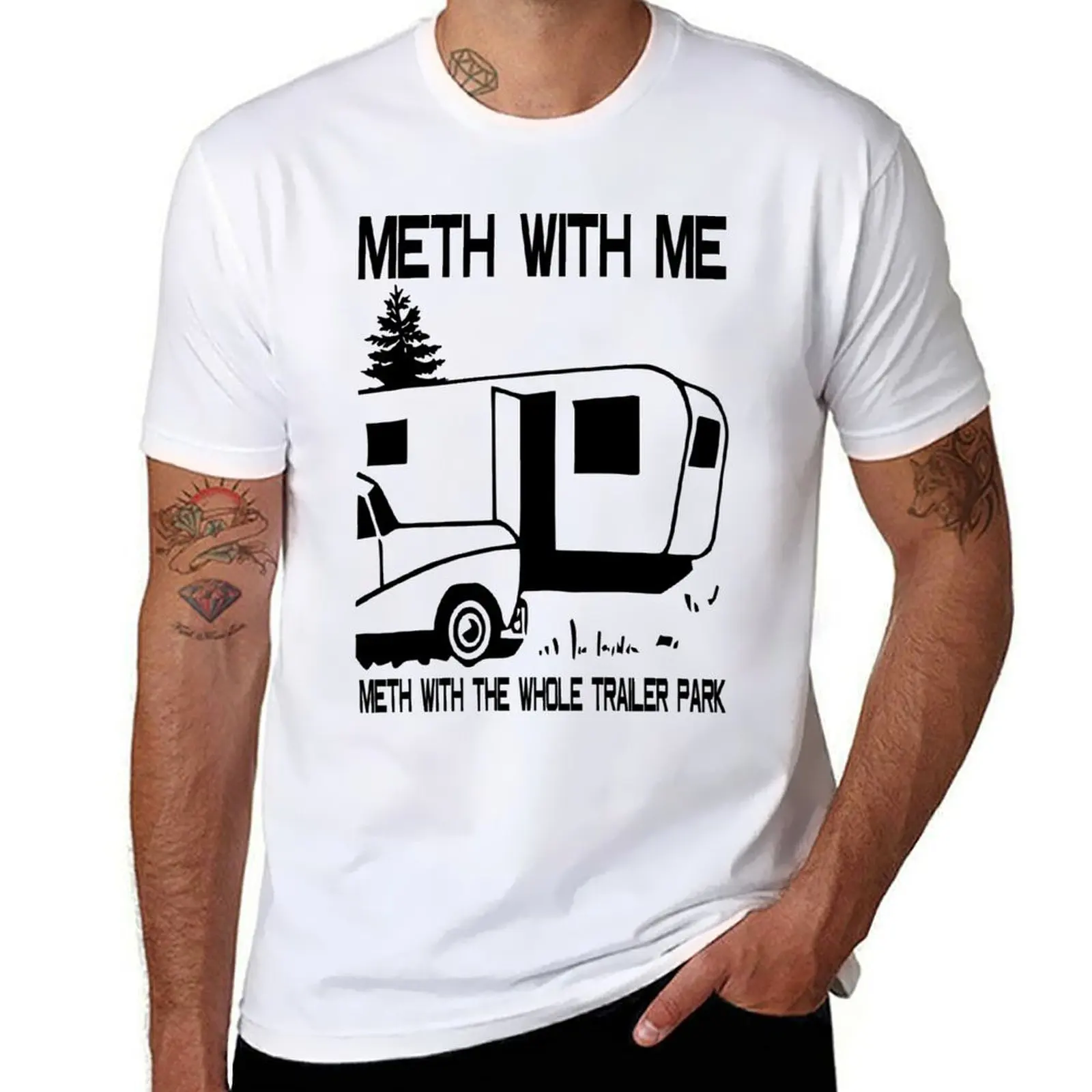 

Meth with Me Meth with the Whole Trailer Park T-Shirt graphic t shirts for man man t shirts for men T-Shirt