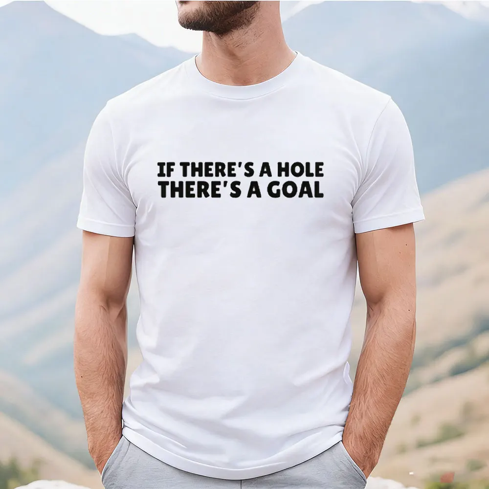 If There's A Hole There's A Goal Cotton T-shirt Football Tee Unhinge Shirt Striker Soccer Shirt Adult Humor Dirty College Tops