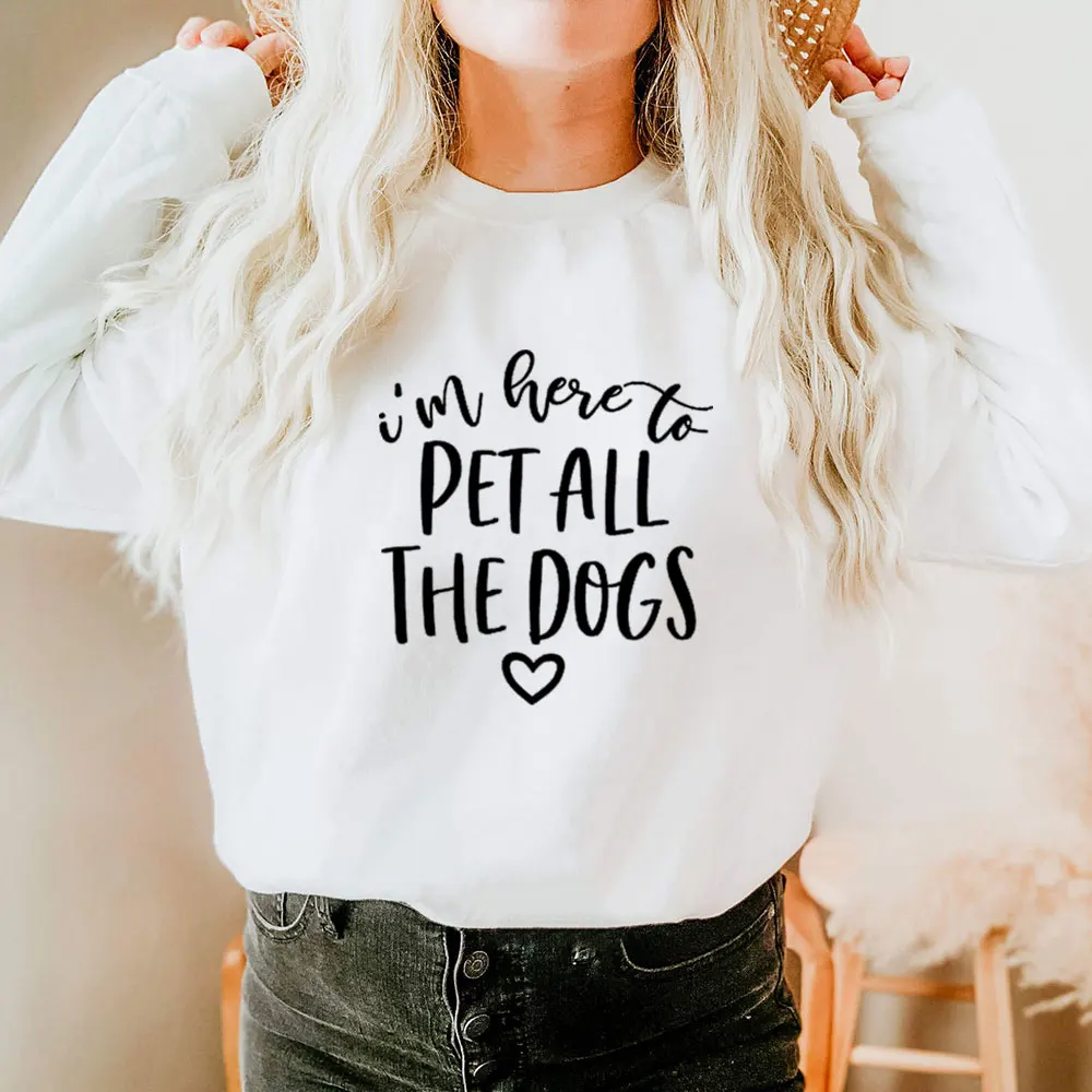 

I'm Here To Pet All The Dogs 100%Cotton Women Sweatshirt Dog Mom Sweatshirt Pet Lover Spring Autumn Funny Casual Long Sleeve Top