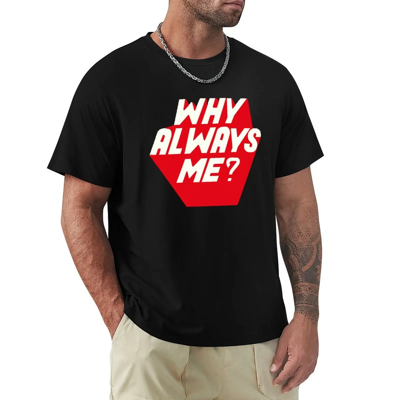 

Why Always Me T-Shirt Summer Holiday Casual Tee