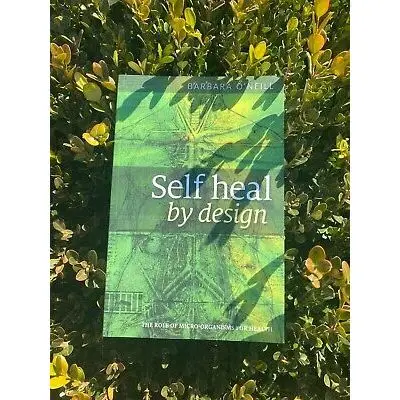 Self Heal By Design- The Role Of Micro-Organisms For Health By Barbara O'Neill  High Quality Paperback