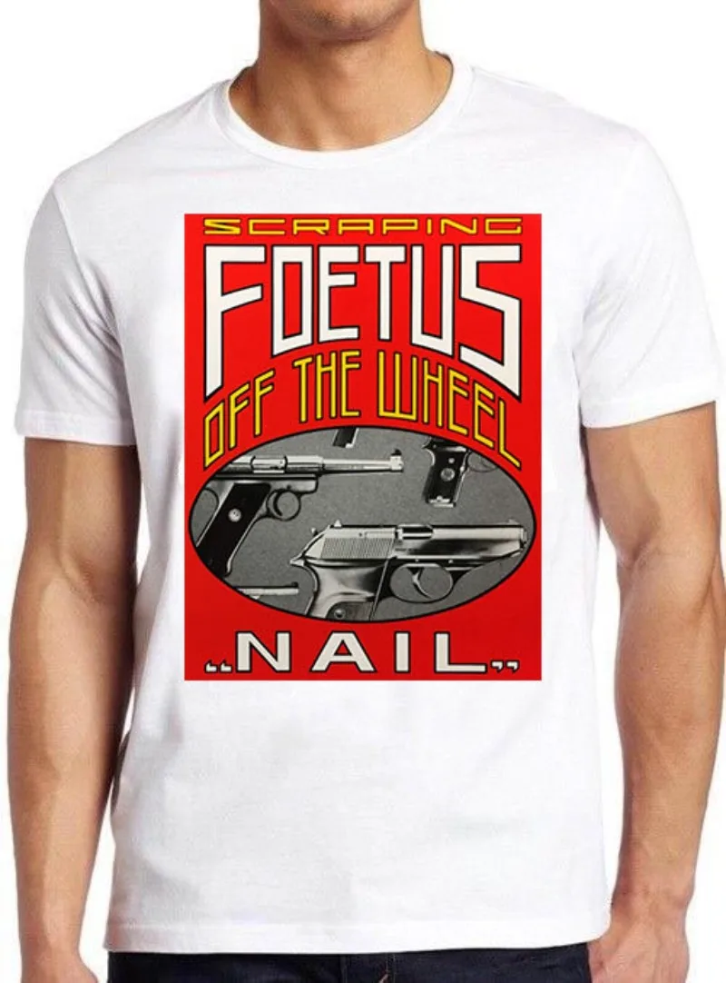 Scraping Foetus Off The Wheel T Shirt Nail Cool Gift Tee Summer Men's and Women's Loose and Breathable T-shirt Top