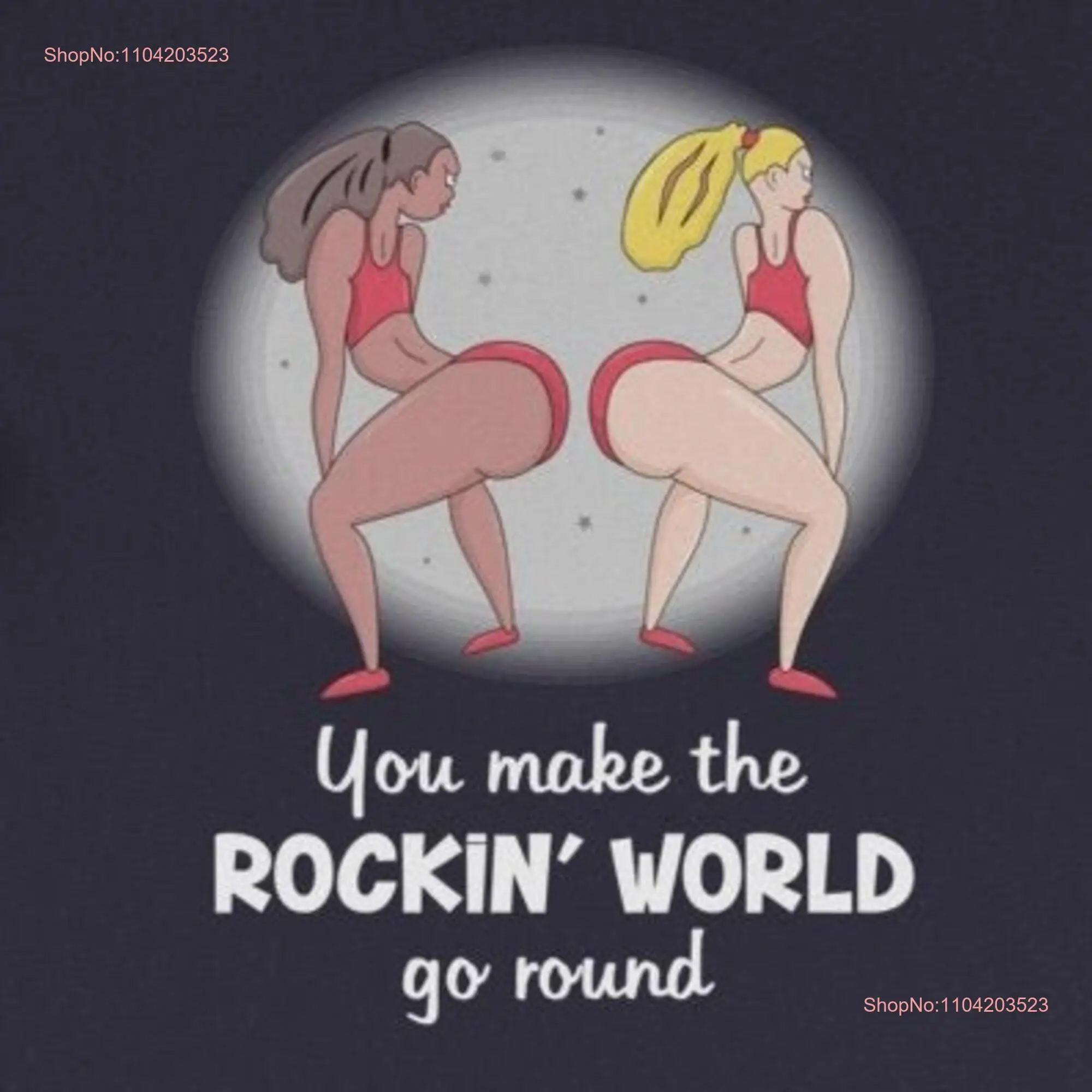 Fat bottomed girls you make the rockin' world go round  T Shirt long or short sleeves