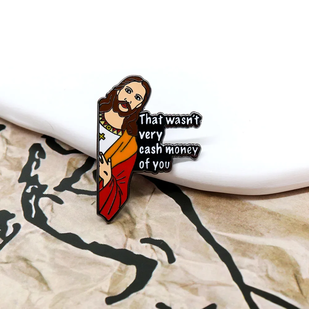 Jesus That Wasn't Very Cash Money of You Badge Funny Meme Enamel Pin