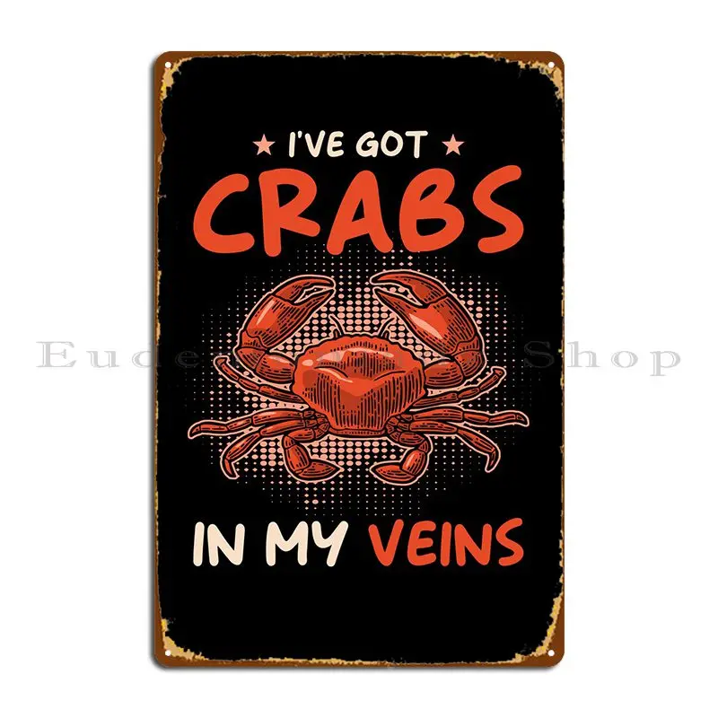 Ive Got Crabs In My Veins Metal Sign Decoration Cave Kitchen Character Cinema Tin Sign Poster