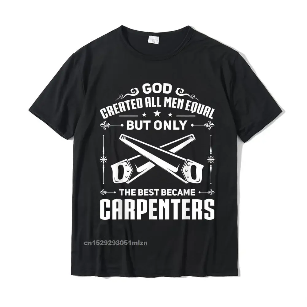 

Mens Woodworking Joiner Carpenter The Best Became Carpenters T-Shirt Slim Fit Adult T Shirt Cotton Tops T Shirt Casual