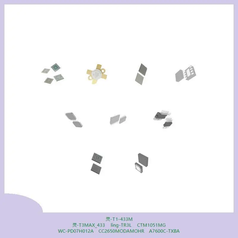 

-T1-433M -T3MAX_433 ling-TR3L CTM1051MG WC-PD07H012A CC2650MODAMOHR A7600C-TXBA