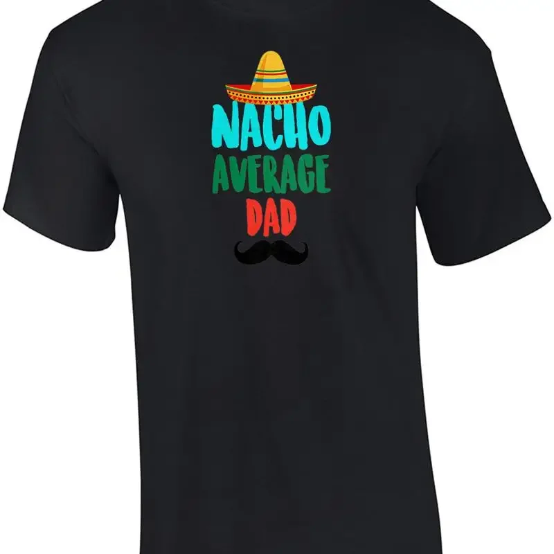 Nacho average dad - funny dad t-shirt