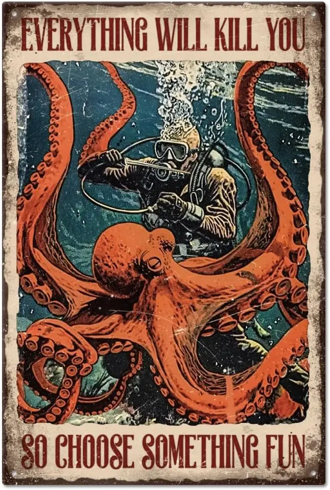 GLOBLELAND Everything Will Kill You So Choose Something Fun Funny Octopus Metal Tin Sign Diver in/30x20cm Art Plaque Po