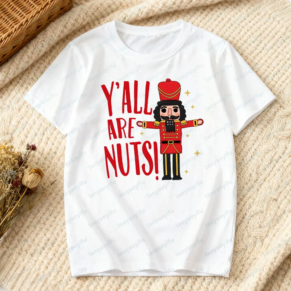 Funny Christmas Y'all Are Nuts Tshirt Nutcracker Sarcastic Christmas Shirt Men Women Xmas Festival Costumes Daily Life Cotton T
