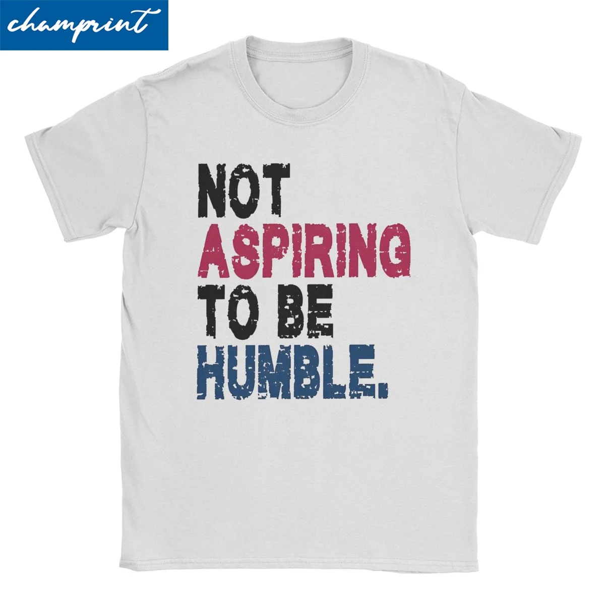 Not Aspiring To Be Humble T Shirt Men Women's Cotton Hipster T-Shirt Crew Neck Tee Shirt Short Sleeve Tops 4XL 5XL