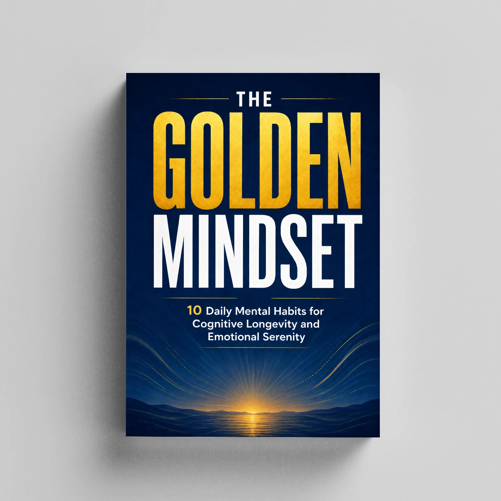 Golden Mindset Handbook, Ten Everyday Psychological Habits for Cognitive Vitality & Calm Inner State, Personal Growth Reading