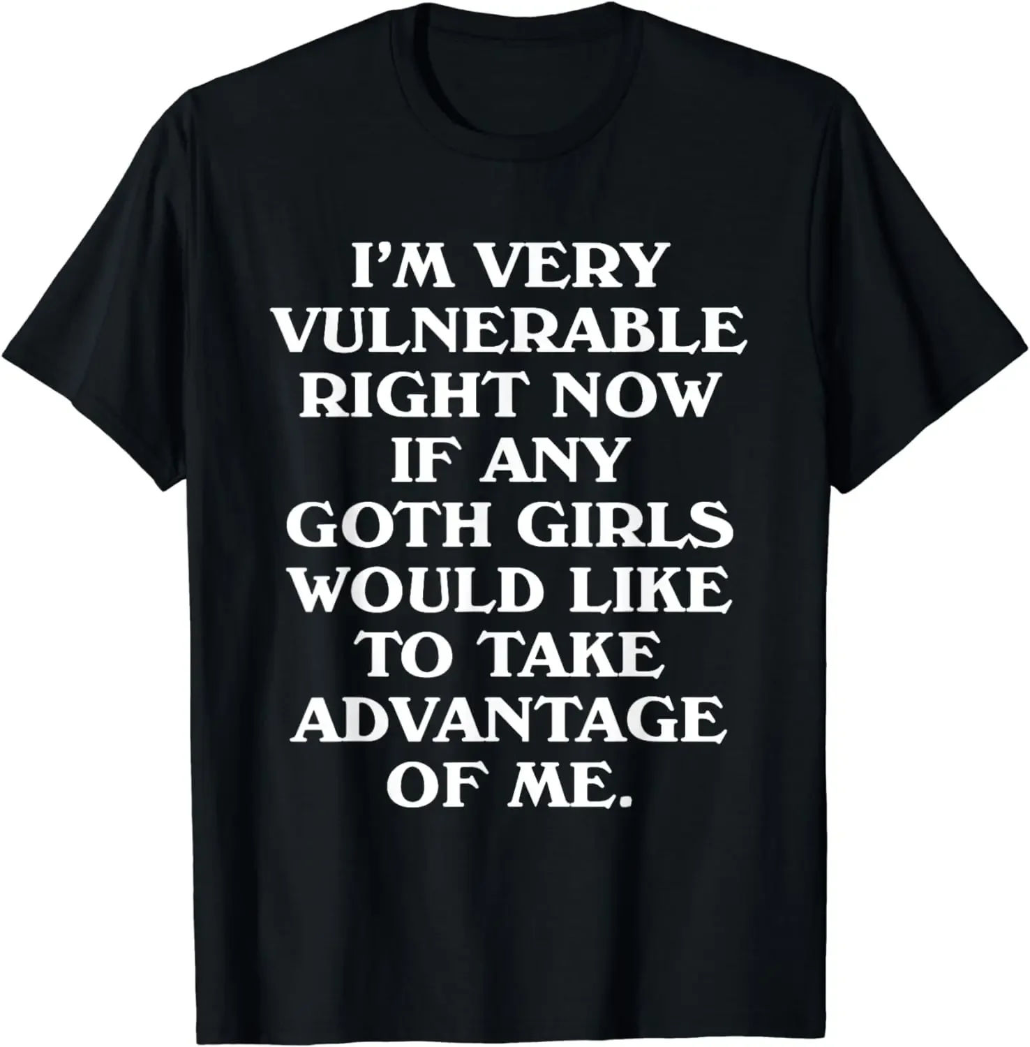 I'm Very Vulnerable Right Now - Funny Goth Girls Humor Quote T-Shirt Graphic T Shirts  Vintage T Shirt Women Men Clothing Tops