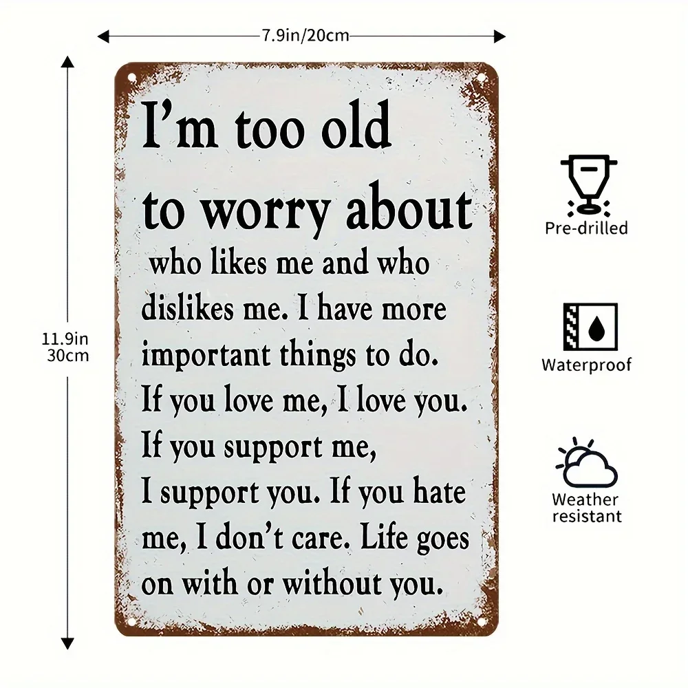 Sarcastic Metal Vintage Aluminum Sign (8''x12'') I'm Too Old to Worry Funny Poster Outdoor Wall Decor Porch Garage Home Decor