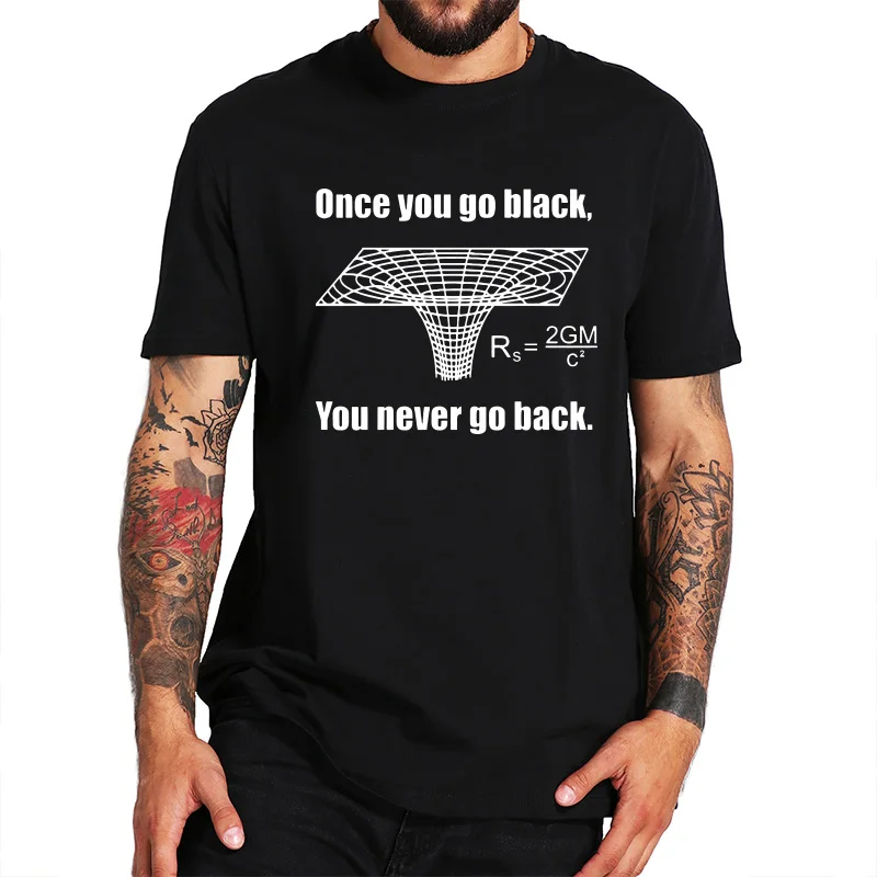 

Футболка Once You Go Black You Never Go Back Hole Science, футболка с технологией Geek, европейский размер, топы из 100% хлопка, футболка