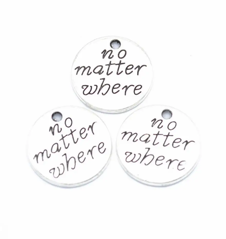 8pcs Antique Silver  Letter no matter where Charms Metal Round Pendants for bracelet Jewelry Making 20*20mm F0468
