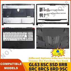 New For GL63 8SC 8SD 8RB 8RC 8RCS 8RD 9SC MS-16P7 MS-16P6/16P5/16P4 Laptop LCD Back Cover/Bezel/Palmrest/Bottom Case 15.6