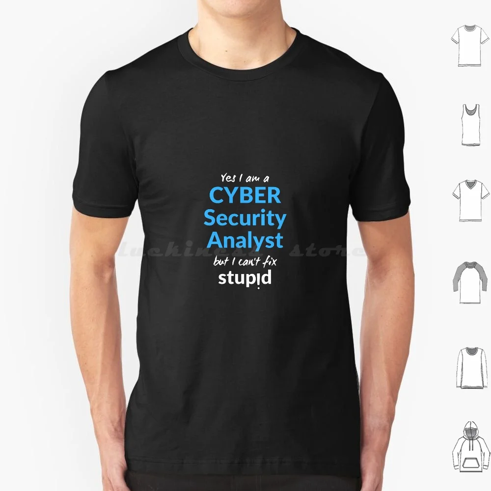 Cyber Security Analyst Can't Fix Stupid Penetration Test Hacking Funny T Shirt 6xl Cotton Cool Tee Cyber Security Analyst Cyber