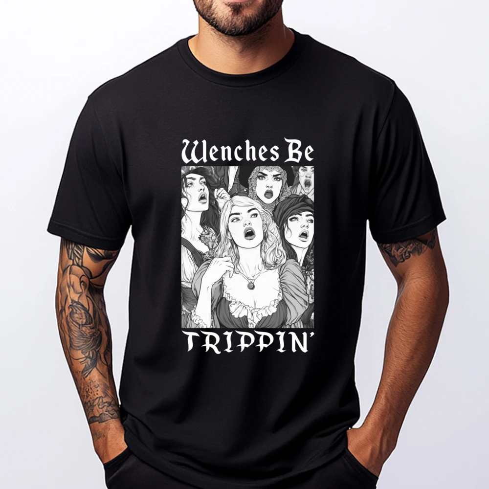 

Wenches Be Trippin Renaissance Fair Medieval Festival Cute Oversized T Shirt Men Clothes Father's Day