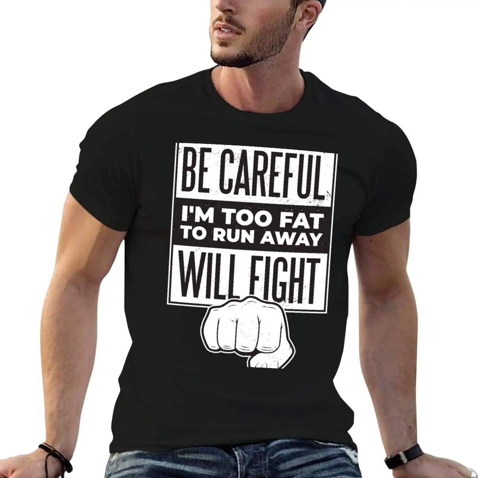 Camiseta BE CAREFUL I M TOO FAT TO RUN AWAY, WILL FIGHT, camiseta divertida para hombre, camiseta de algodón, camiseta personalizada