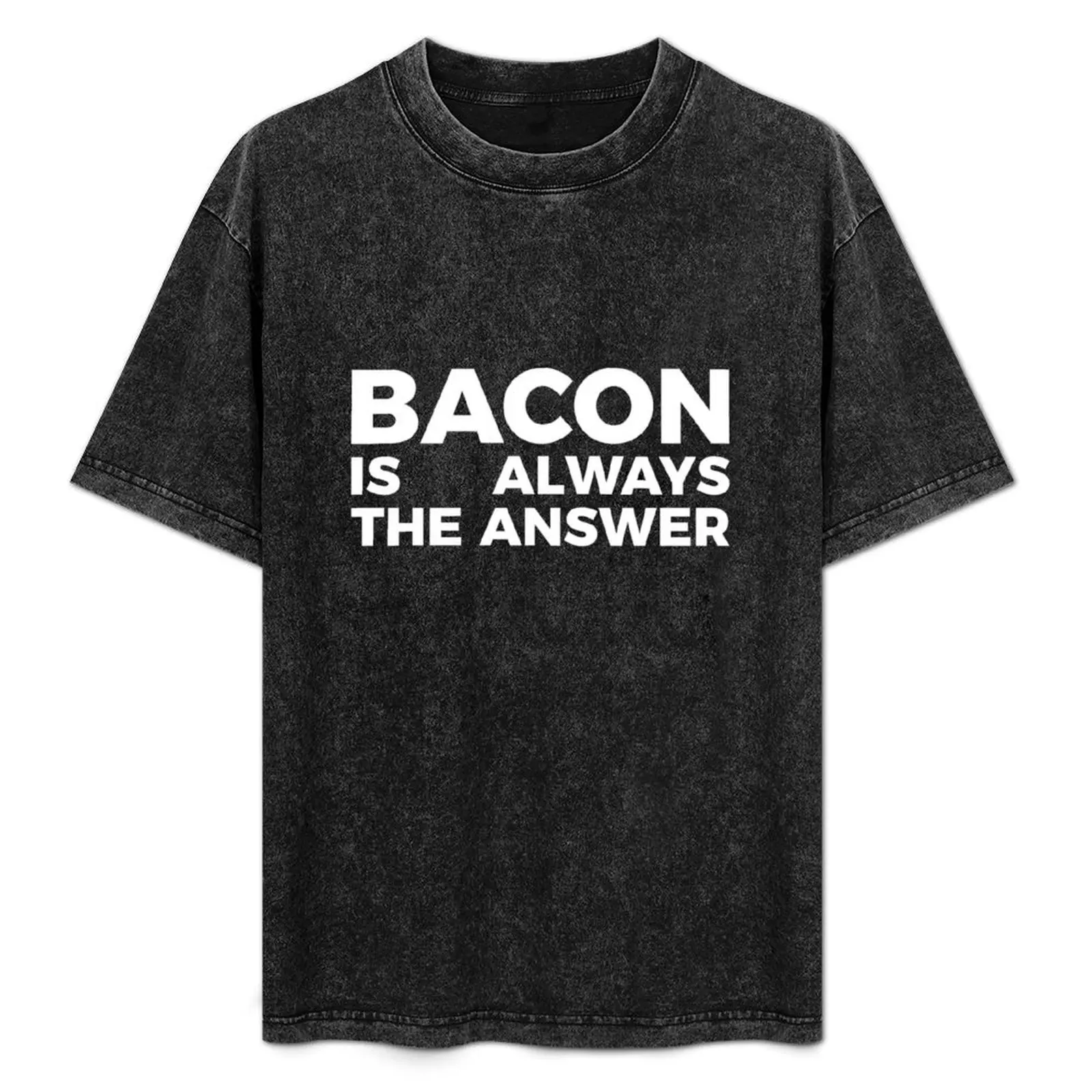 

Bacon is always the answer funny food quote tee shirt T-Shirt Holiday All Match T-Shirt
