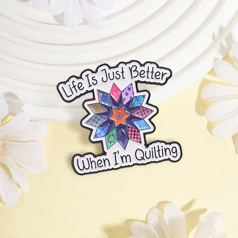 Life Is Just Better When I'm Quilting Enamel Pin Colorful Quilt Block Star Flower Brooch Badge Jewelry Gift for Handicraft Lover