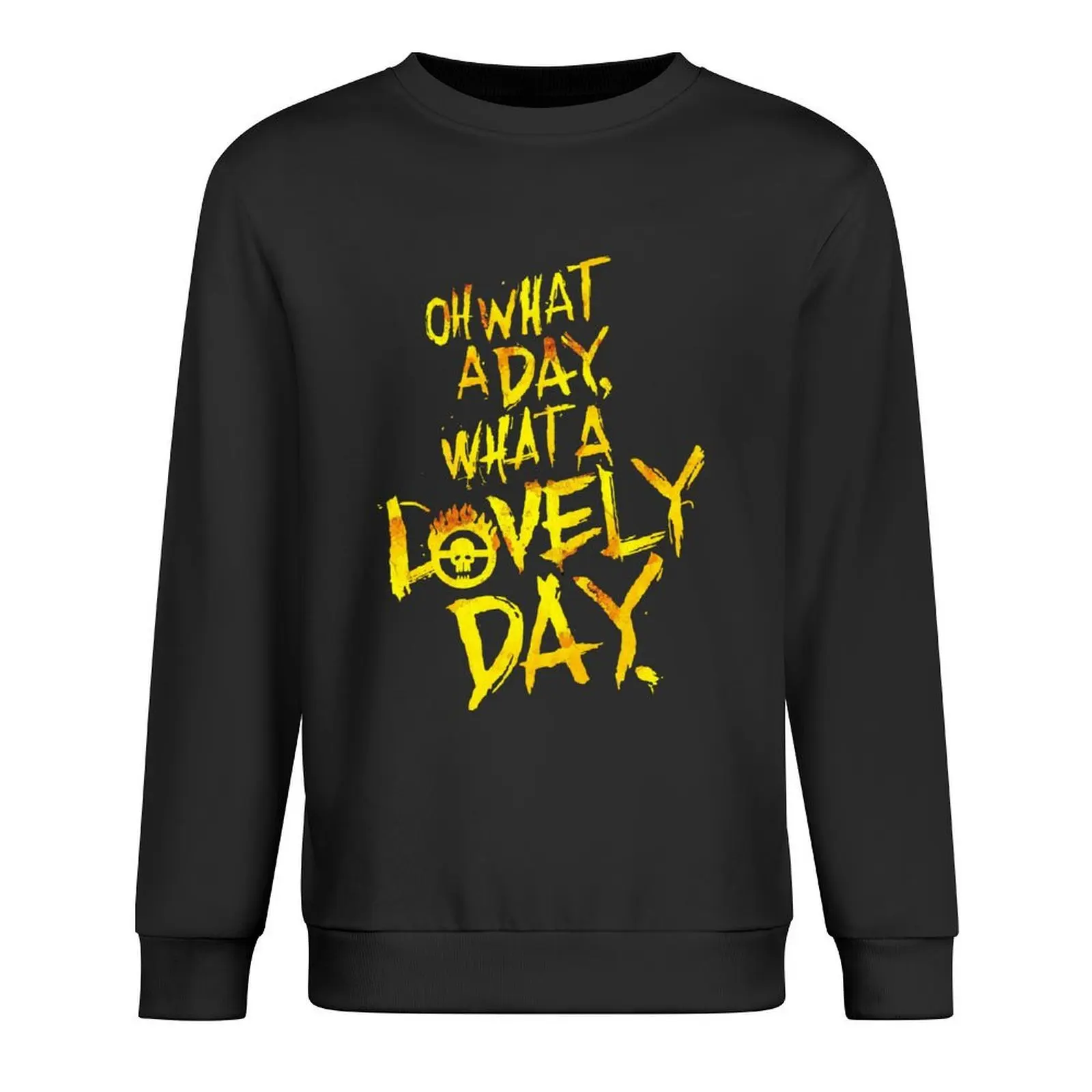 

Mad Max Fury Road What A Lovely Day! Pullover aesthetic clothing men wear men's clothing autumn new products new sweatshirt
