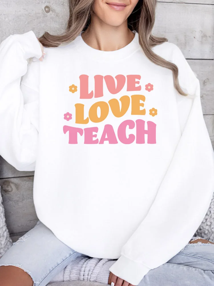 

Женская толстовка с принтом Live Love Teach, повседневный пуловер с длинными рукавами, свободный крой, уличная одежда для осени и зимы