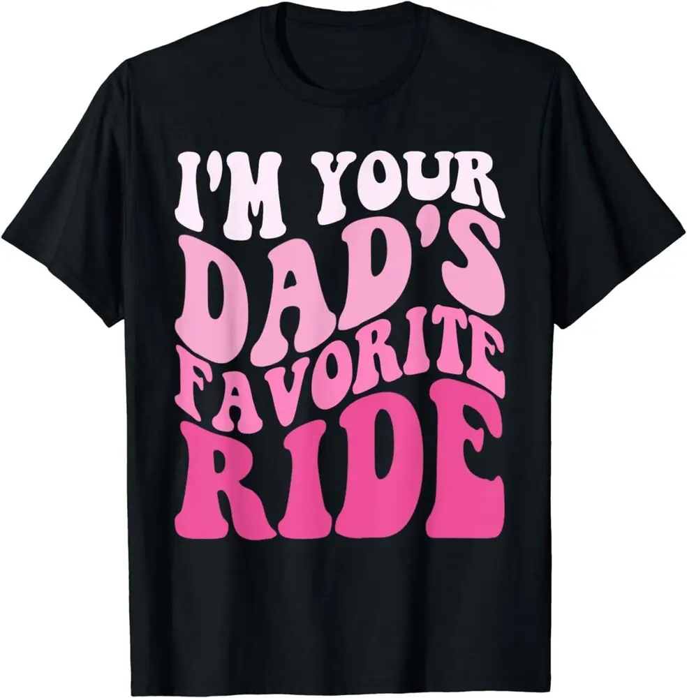 

I'm Your Dad's Favorite Ride Funny Inappropriate Gift Unisex T-Shirt